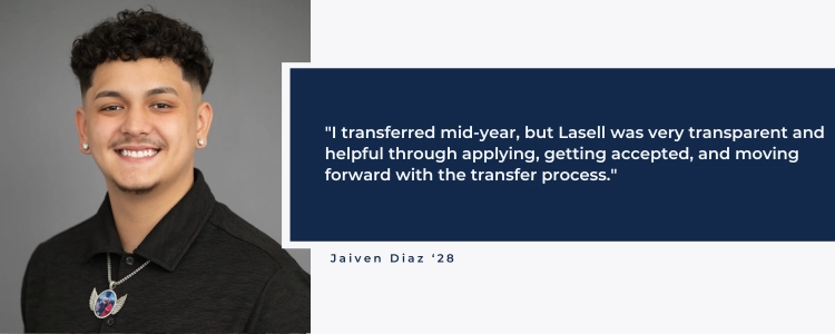 "I transferred mid-year, but Lasell was very transparent and helpful through applying, getting accepted, and moving forward with the transfer process."