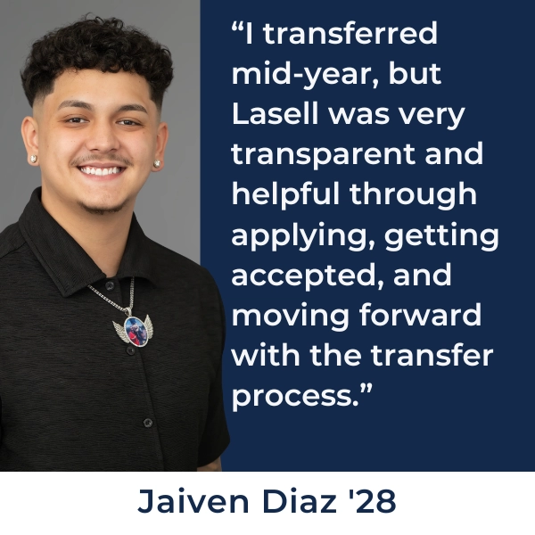 “I transferred mid-year, but Lasell was very transparent and helpful through applying, getting accepted, and moving forward with the transfer process.”